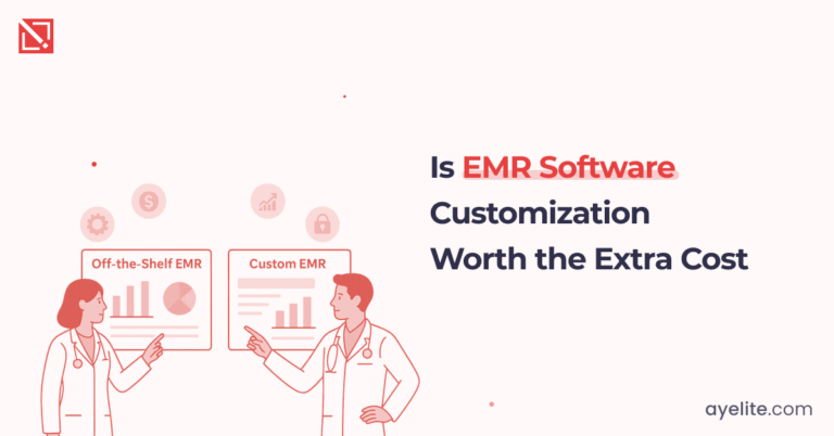 Is EMR Software Customization Worth the Extra Cost?